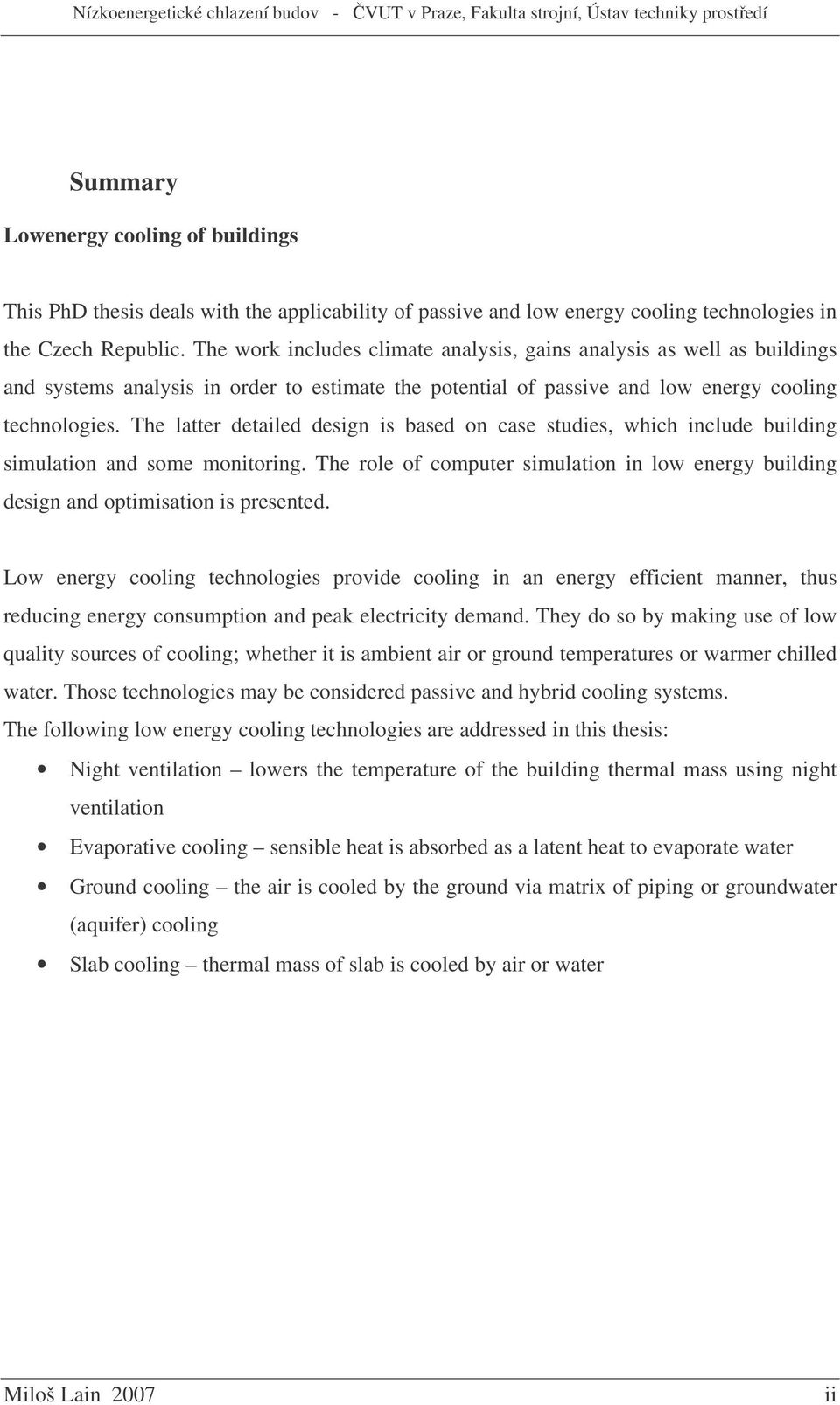 The latter detailed design is based on case studies, which include building simulation and some monitoring. The role of computer simulation in low energy building design and optimisation is presented.