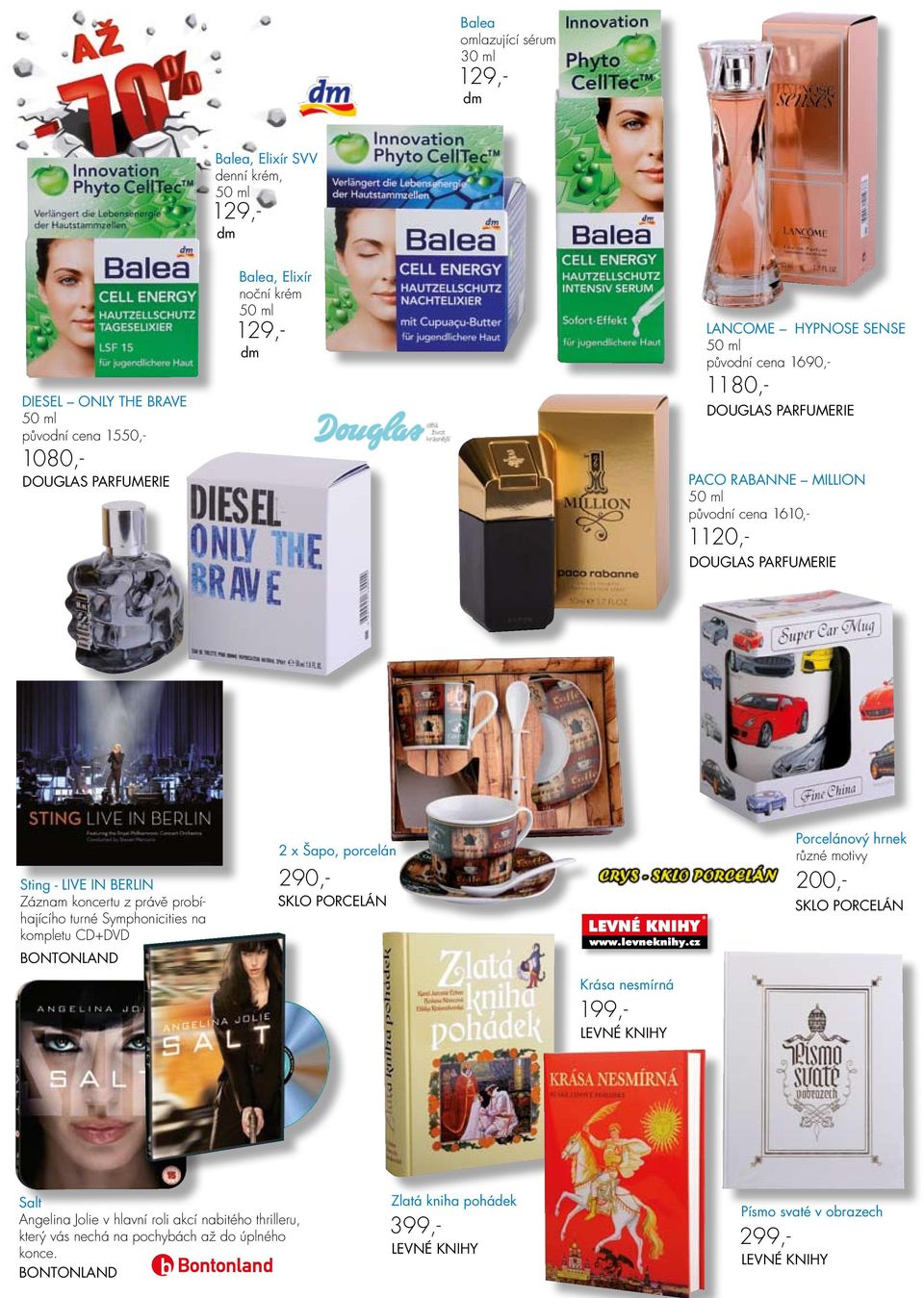 kompletu CD+DVD BONTONLAND 2 x Šapo, porcelán 290,- SKLO PORCELÁN Krása nesmírná 199,- LEVNÉ KNIHY Porcelánový hrnek různé motivy LANCOME HYPNOSE SENSE 50 ml původní cena 1690,- 200,- SKLO