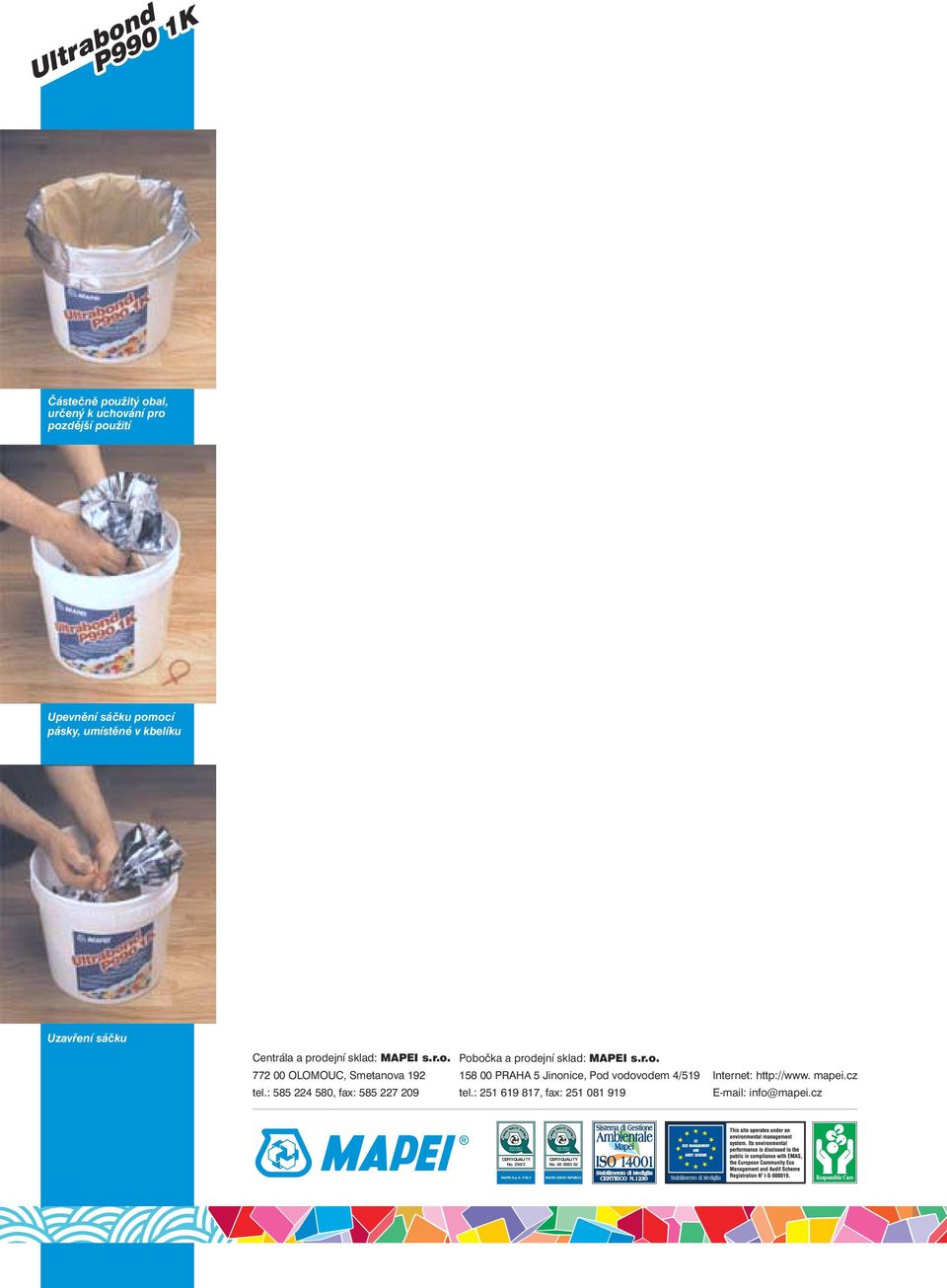 : 585 224 580, fax: 585 227 209 Pbčka a prdejní sklad: MAPEI s.r.. 158 00 PRAHA 5 Jinnice, Pd vdvdem 4/519 tel.