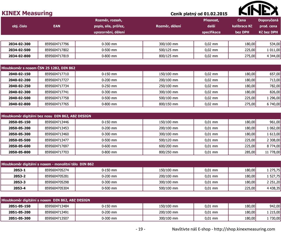 8595604717734 0-250 mm 250/100 mm 0,02 mm 180,00 782,00 2040-02-300 8595604717741 0-300 mm 300/100 mm 0,02 mm 180,00 826,00 2040-02-500 8595604717758 0-500 mm 500/100 mm 0,02 mm 225,00 1 296,00