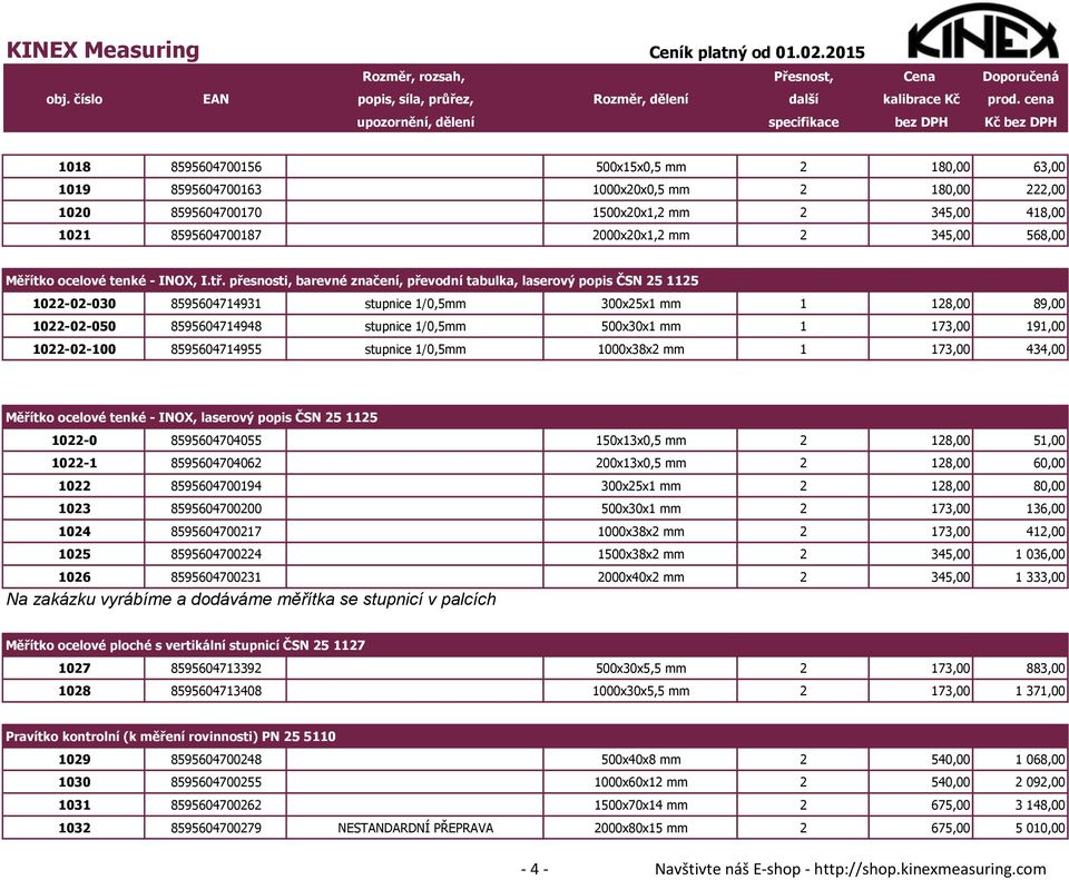 přesnosti, barevné značení, převodní tabulka, laserový popis ČSN 25 1125 1022-02-030 8595604714931 stupnice 1/0,5mm 300x25x1 mm 1 128,00 89,00 1022-02-050 8595604714948 stupnice 1/0,5mm 500x30x1 mm 1