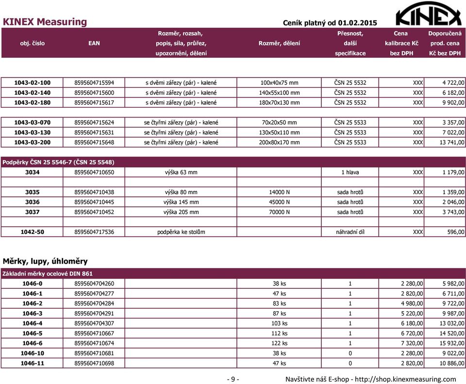 1043-03-130 8595604715631 se čtyřmi zářezy (pár) - kalené 130x50x110 mm ČSN 25 5533 XXX 7 022,00 1043-03-200 8595604715648 se čtyřmi zářezy (pár) - kalené 200x80x170 mm ČSN 25 5533 XXX 13 741,00