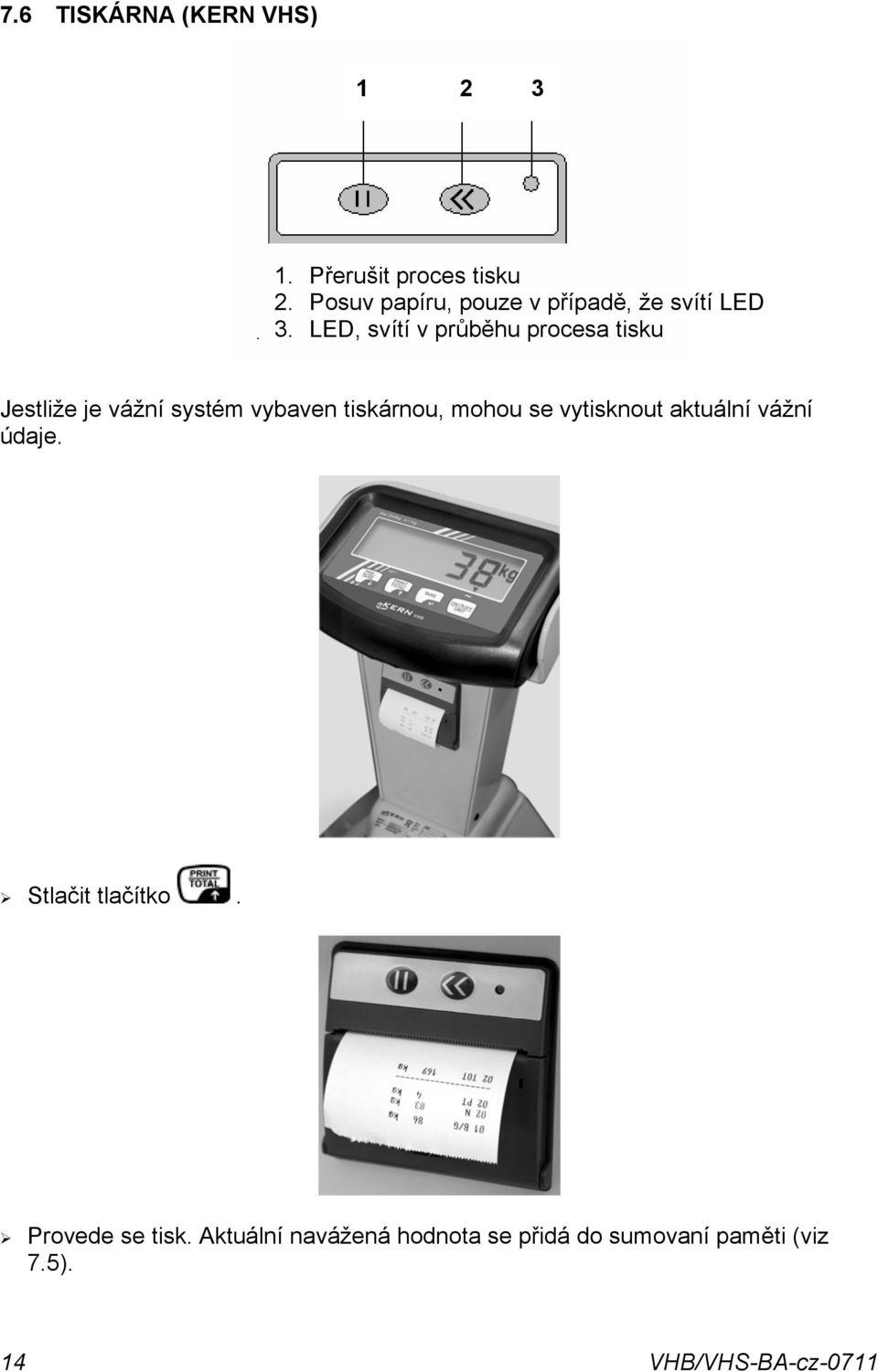 systém vybaven tiskárnou, mohou se vytisknout aktuální vážní údaje Stlačit