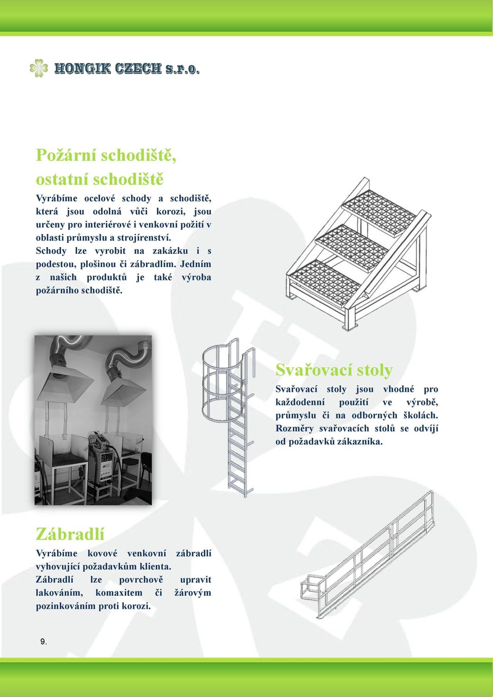 Svařovací stoly Svařovací stoly jsou vhodné pro každodenní použití ve výrobě, průmyslu či na odborných školách.