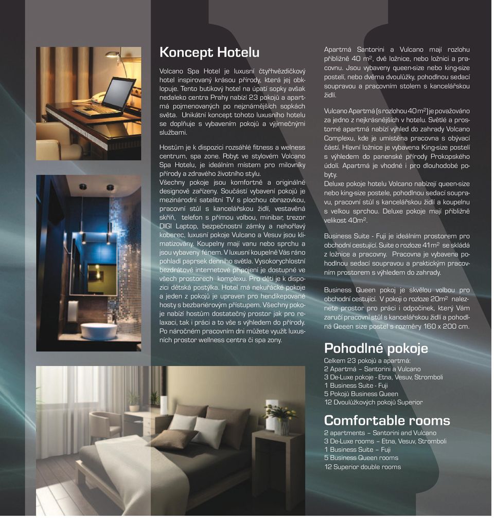 Unikátní koncept tohoto luxusního hou Spa Hou, je ideálním místem pro milovníky mezinárodní saitní TV