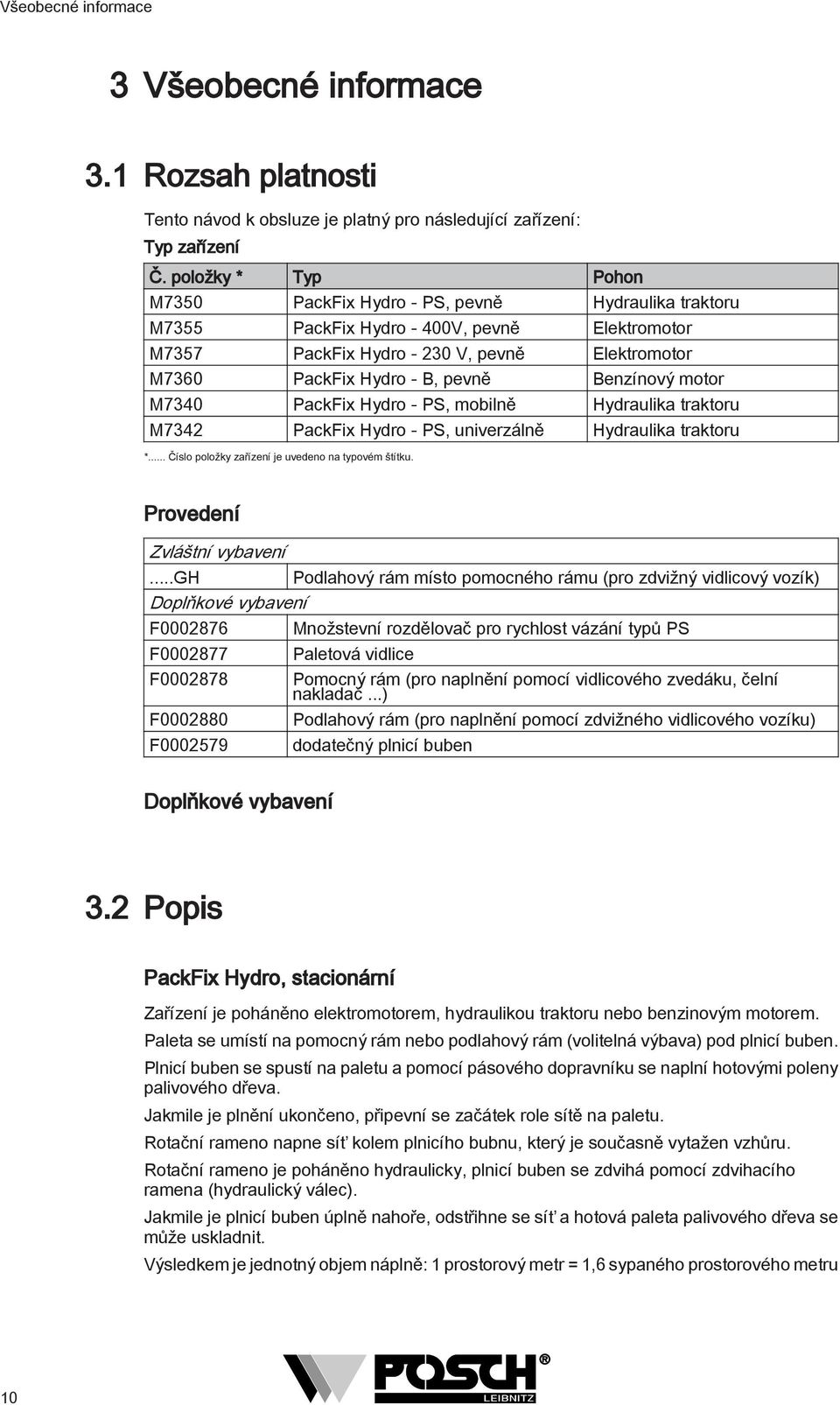 Benzínový motor M7340 PackFix Hydro - PS, mobilně Hydraulika traktoru M7342 PackFix Hydro - PS, univerzálně Hydraulika traktoru *... Číslo položky zařízení je uvedeno na typovém štítku.