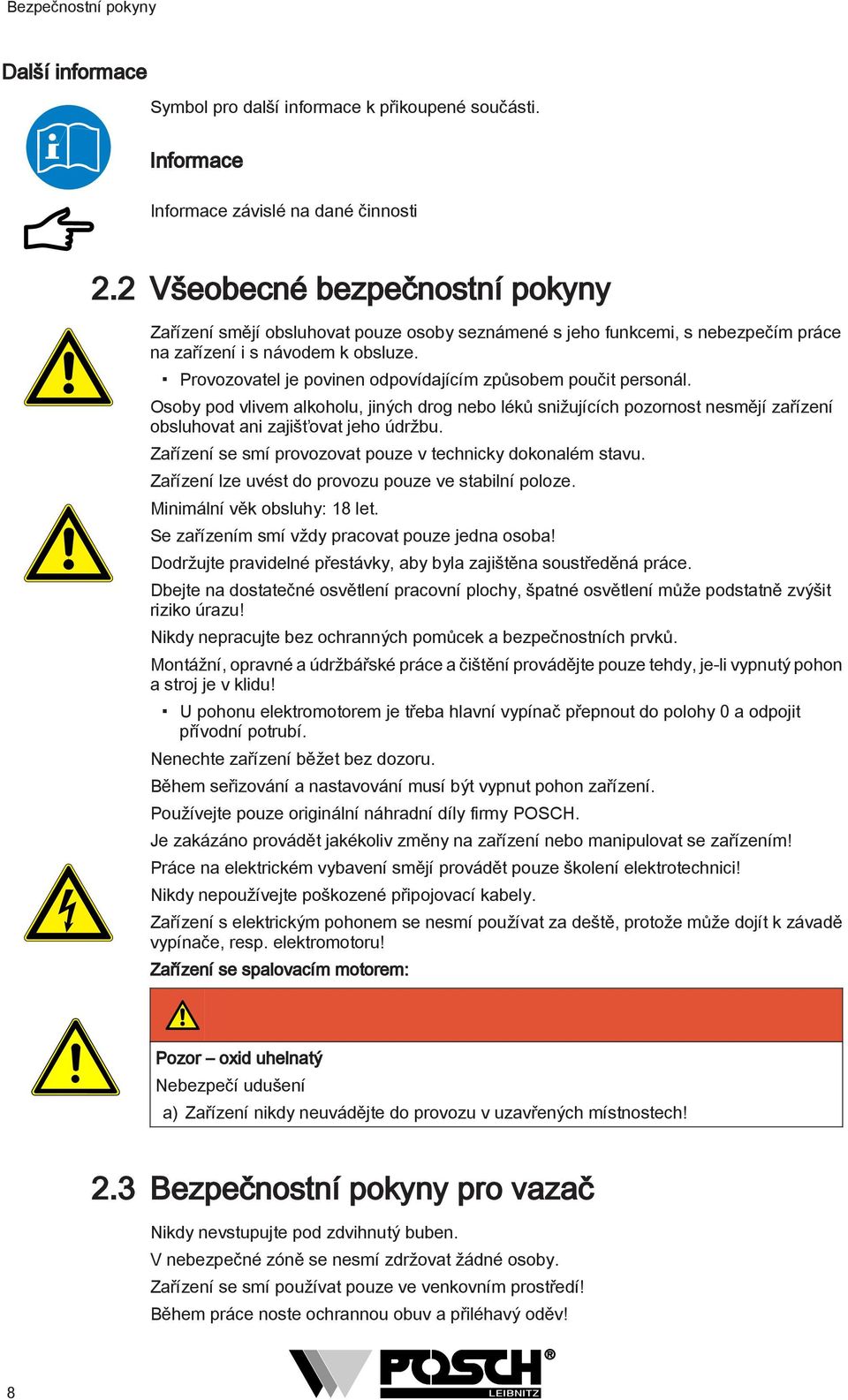 Provozovatel je povinen odpovídajícím způsobem poučit personál. Osoby pod vlivem alkoholu, jiných drog nebo léků snižujících pozornost nesmějí zařízení obsluhovat ani zajišťovat jeho údržbu.