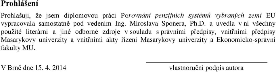 a uvedla v ní všechny použité literární a jiné odborné zdroje v souladu s právními předpisy, vnitřními