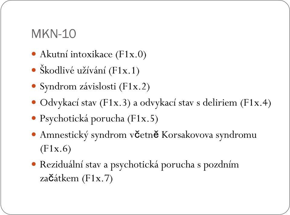 3) a odvykací stav s deliriem (F1x.4) Psychotická porucha (F1x.