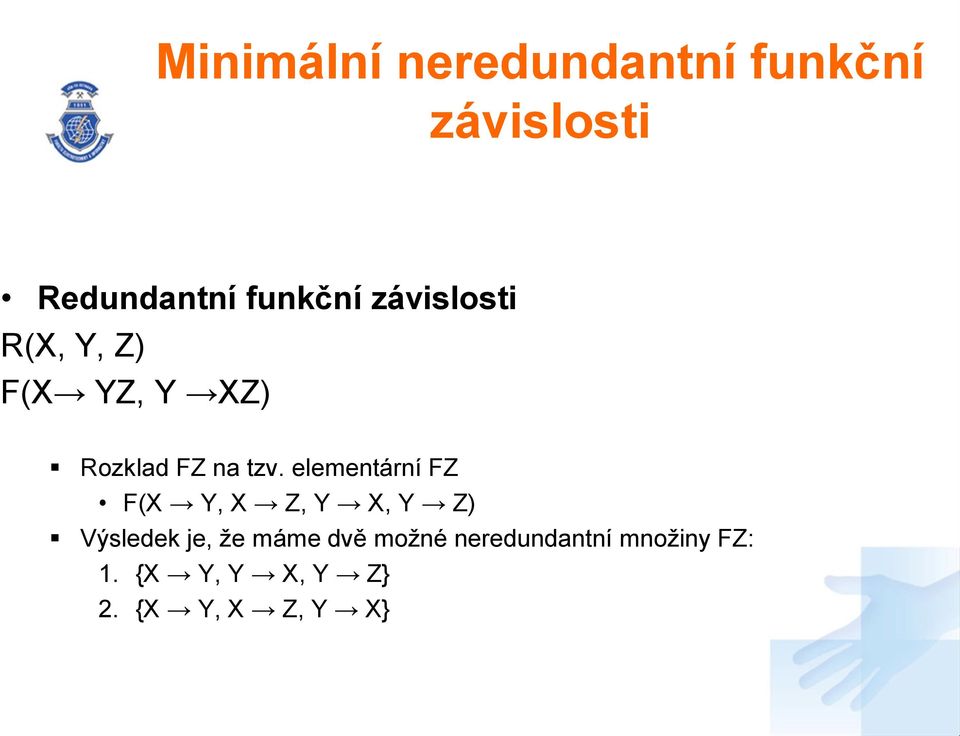 elementární FZ F(X Y, X Z, Y X, Y Z) Výsledek je, že máme dvě