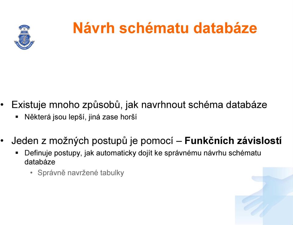 postupů je pomocí Funkčních závislostí Definuje postupy, jak