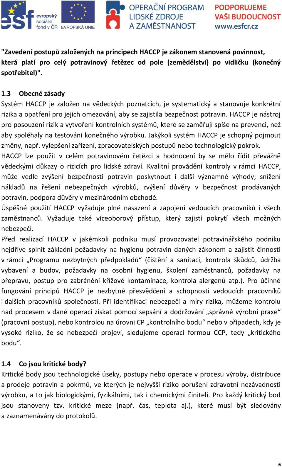 HAC je nástroj pro posouzení rizik a vytvoření kontrolních systémů, které se zaměřují spíše na prevenci, než aby spoléhaly na testování konečného výrobku.