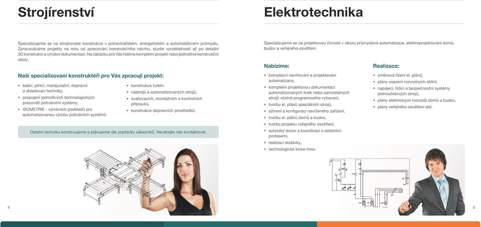 Na zakázku pro Vás řešíme kompletní projekt nebo jednotlivé konstrukční úkoly.