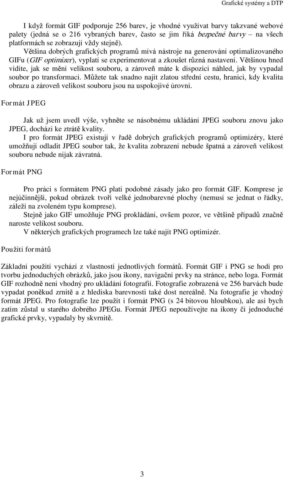 Vìtðinou hned vidíte, jak se mìní velikost souboru, a zároveò máte k dispozici náhled, jak by vypadal soubor po transformaci.
