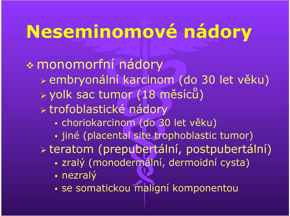 věku) jiné (placental site trophoblastic tumor) Ø teratom (prepubertální,