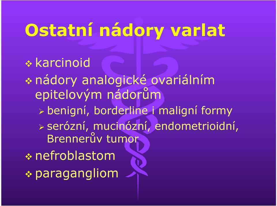 borderline i maligní formy Ø serózní, mucinózní,