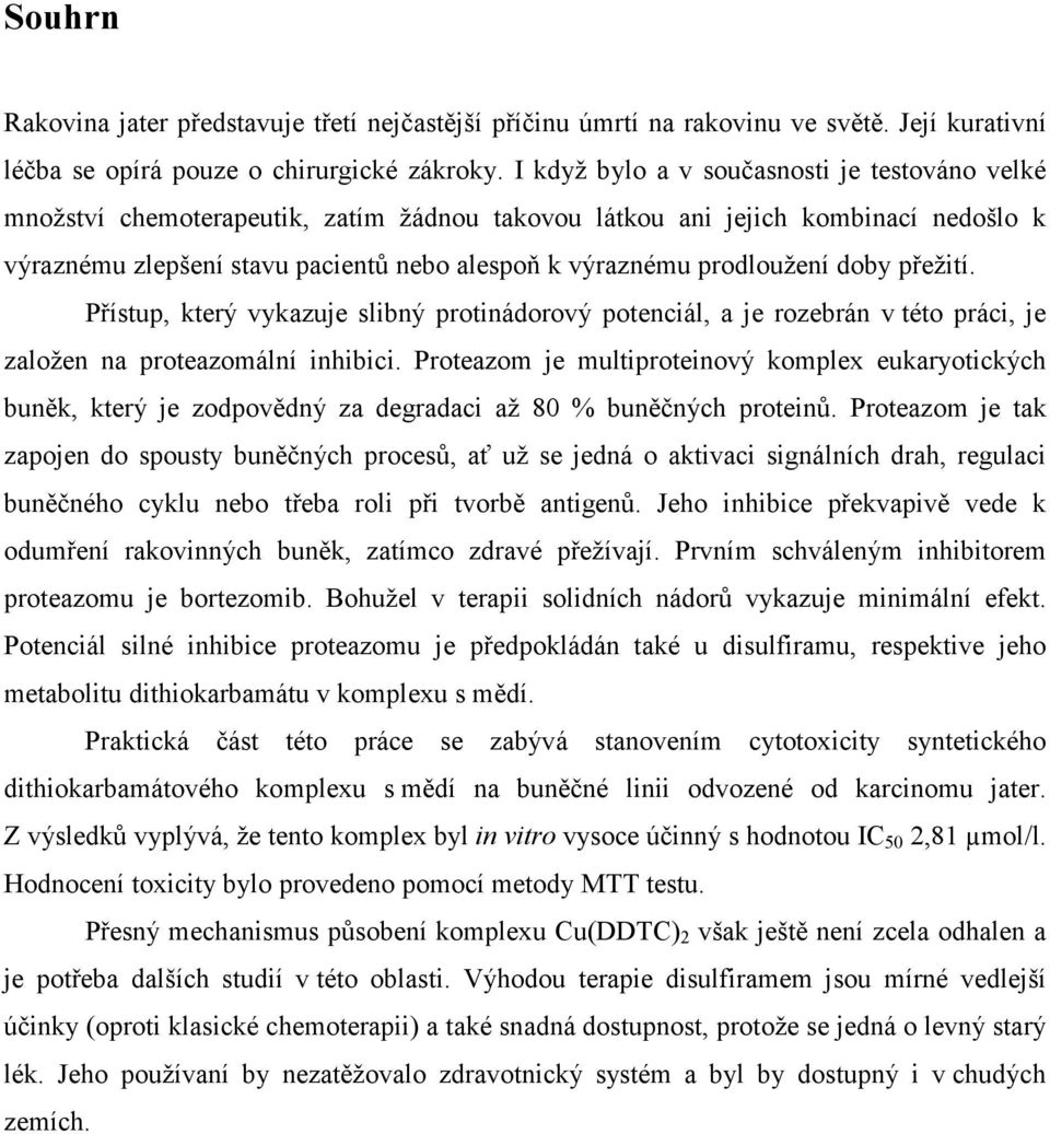 prodloužení doby přežití. Přístup, který vykazuje slibný protinádorový potenciál, a je rozebrán v této práci, je založen na proteazomální inhibici.