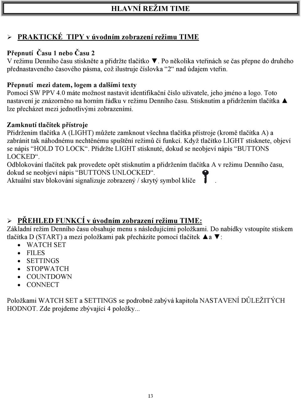 0 máte možnost nastavit identifikační číslo uživatele, jeho jméno a logo. Toto nastavení je znázorněno na horním řádku v režimu Denního času.