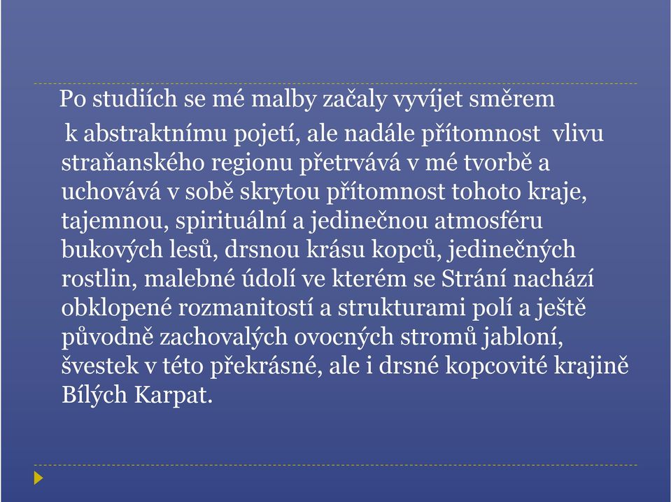 bukových lesů, drsnou krásu kopců, jedinečných rostlin, malebné údolí ve kterém se Strání nachází obklopené rozmanitostí a