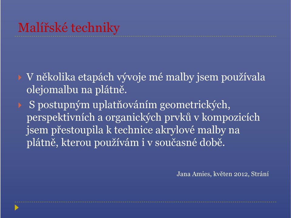 S postupným uplatňováním geometrických, perspektivních a organických prvků