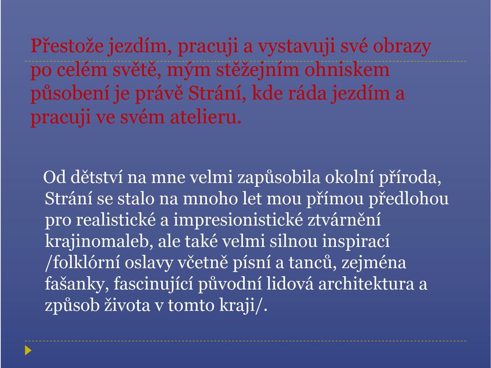 Od dětství na mne velmi zapůsobila okolní příroda, Strání se stalo na mnoho let mou přímou předlohou pro realistické a