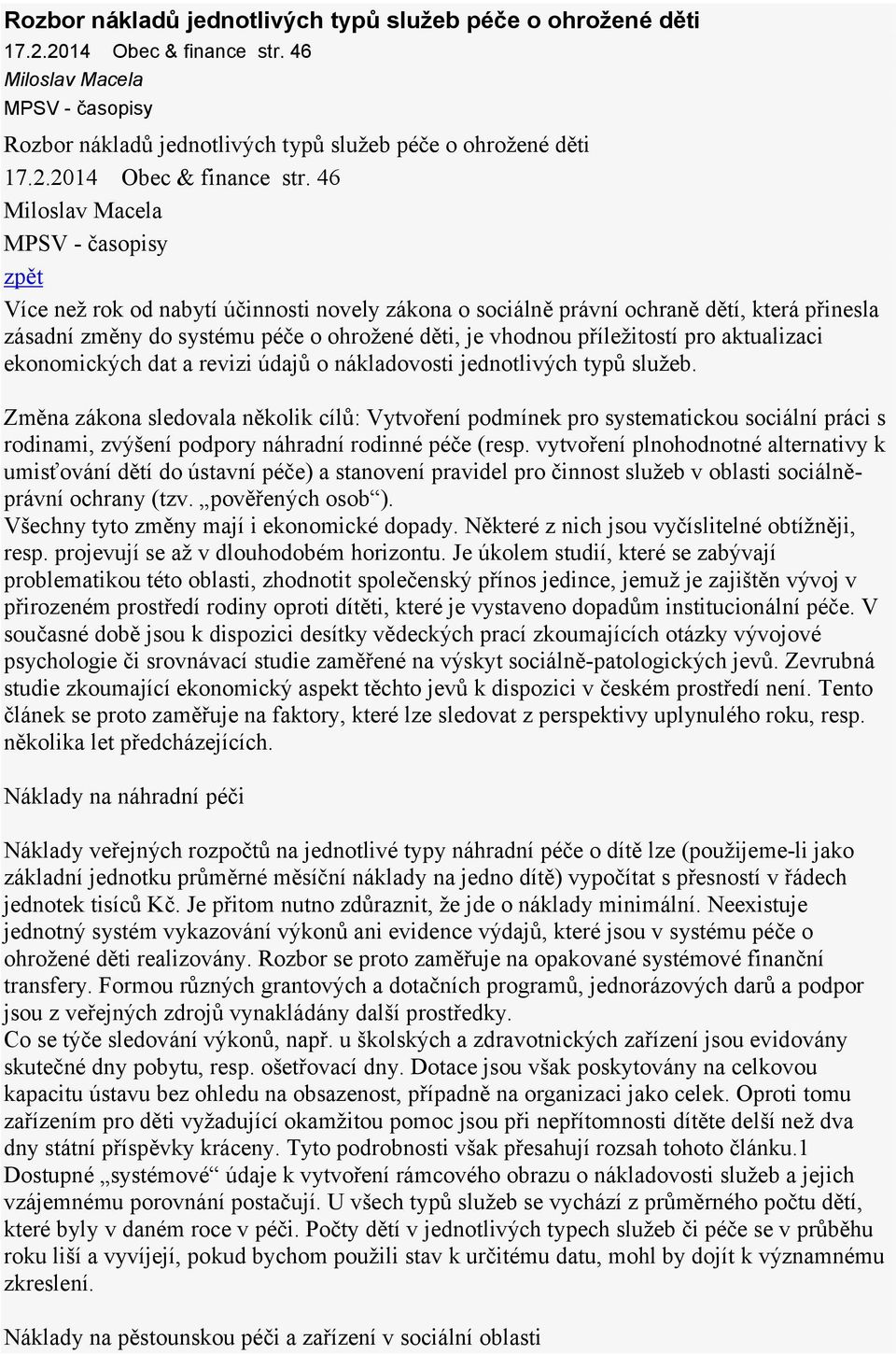 o ohrožené děti, je vhodnou příležitostí pro aktualizaci ekonomických dat a revizi údajů o nákladovosti jednotlivých typů služeb.