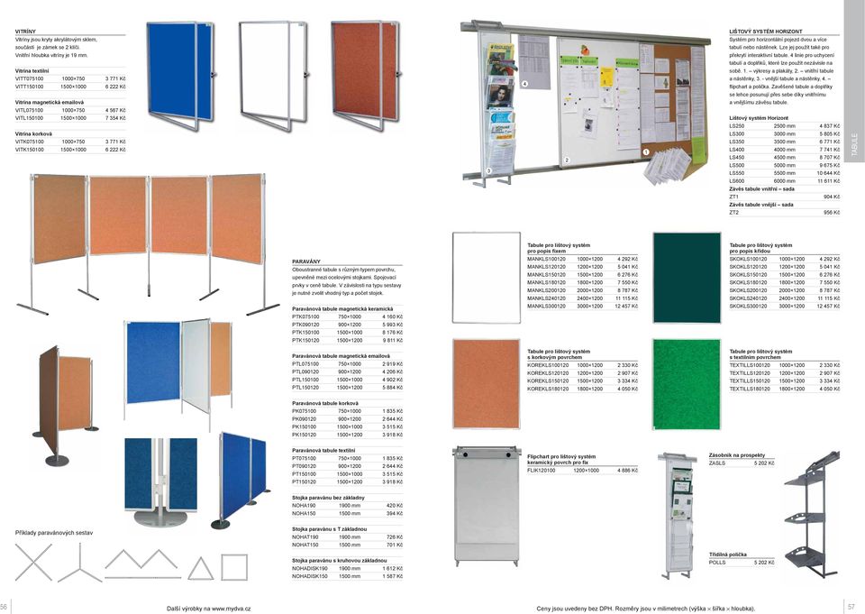 3 771 Kč VITK150100 1500 1000 6 222 Kč 3 4 2 1 LIŠTOVÝ SYSTÉM HORIZONT Systém pro horizontální pojezd dvou a více tabulí nebo nástěnek. Lze jej použít také pro překrytí interaktivní tabule.