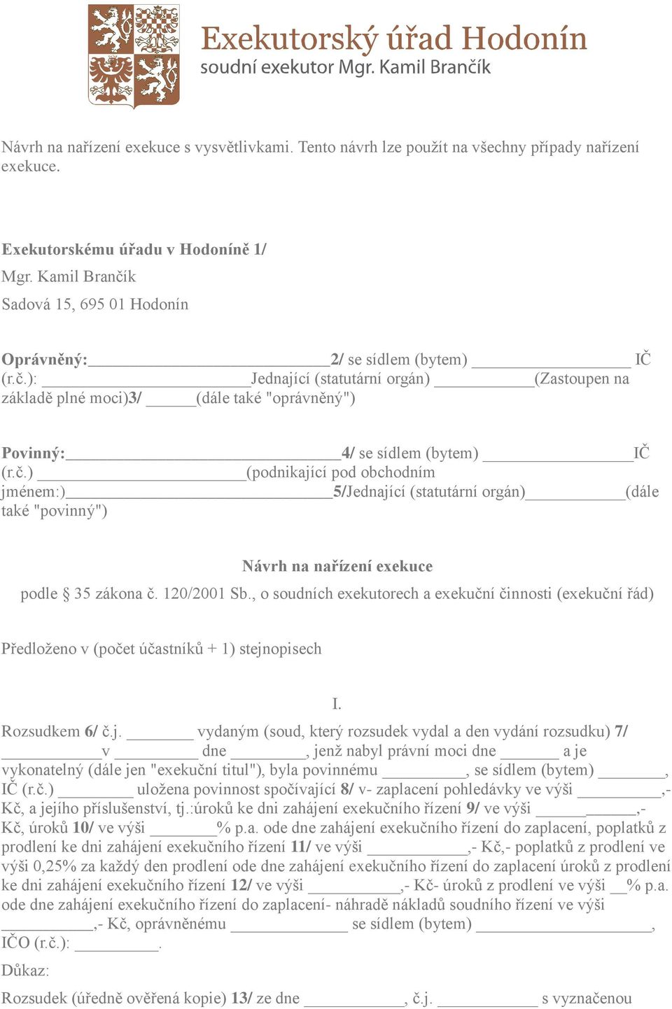 č.) (podnikající pod obchodním jménem:) 5/Jednající (statutární orgán) (dále také "povinný") Návrh na nařízení exekuce podle 35 zákona č. 120/2001 Sb.