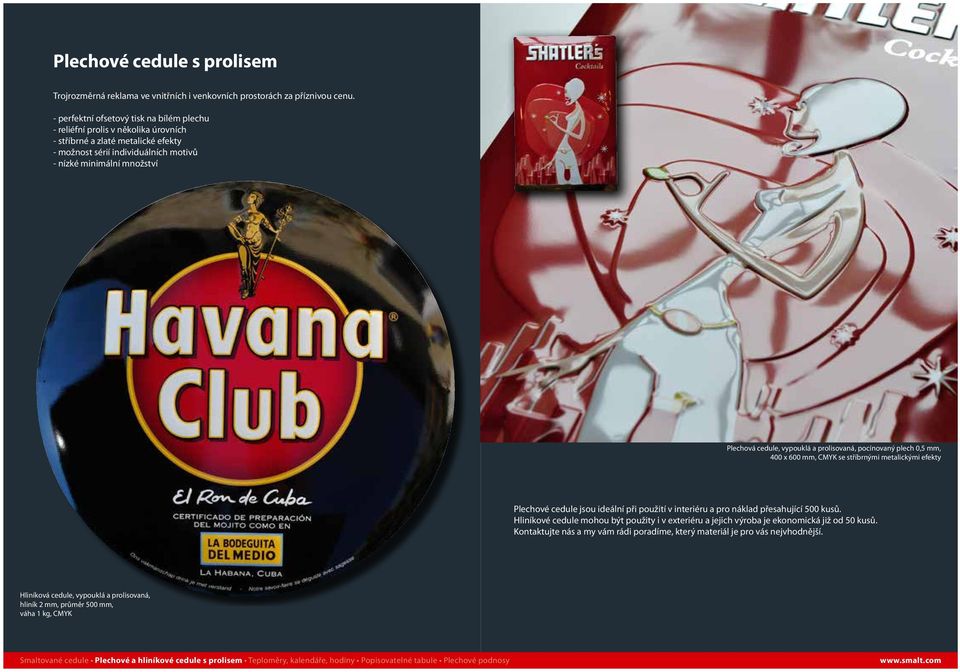 Plechová cedule, vypouklá a prolisovaná, pocínovaný plech 0,5 mm, 400 x 600 mm, CMYK se stříbrnými metalickými efekty Plechové cedule jsou ideální při použití v interiéru a pro náklad