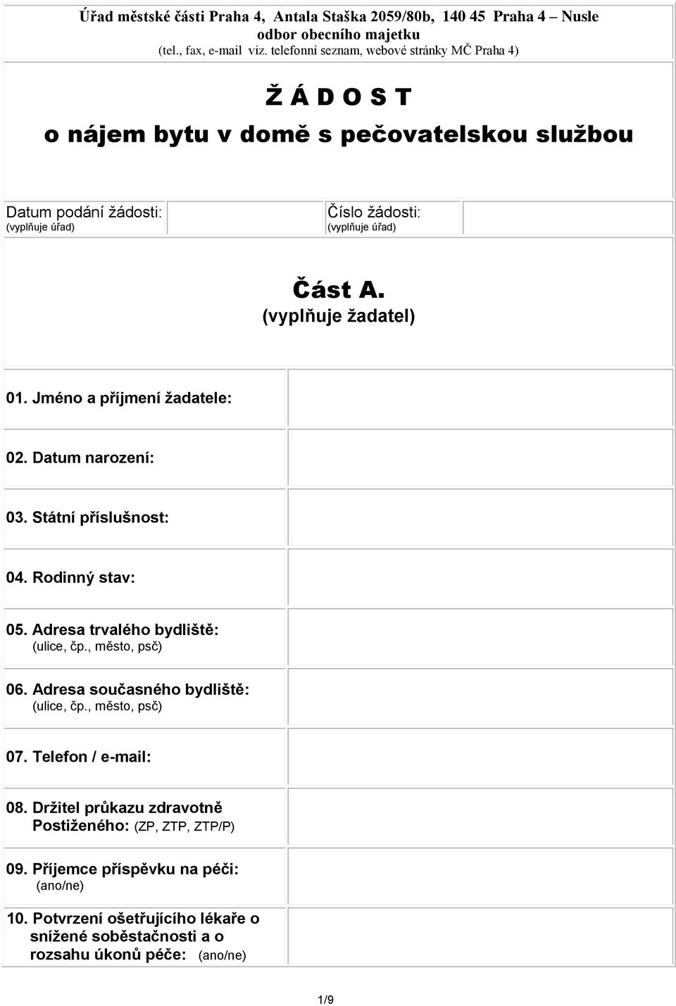(vyplňuje žadatel) 01. Jméno a příjmení žadatele: 02. Datum narození: 03. Státní příslušnost: 04. Rodinný stav: 05. Adresa trvalého bydliště: (ulice, čp., město, psč) 06.
