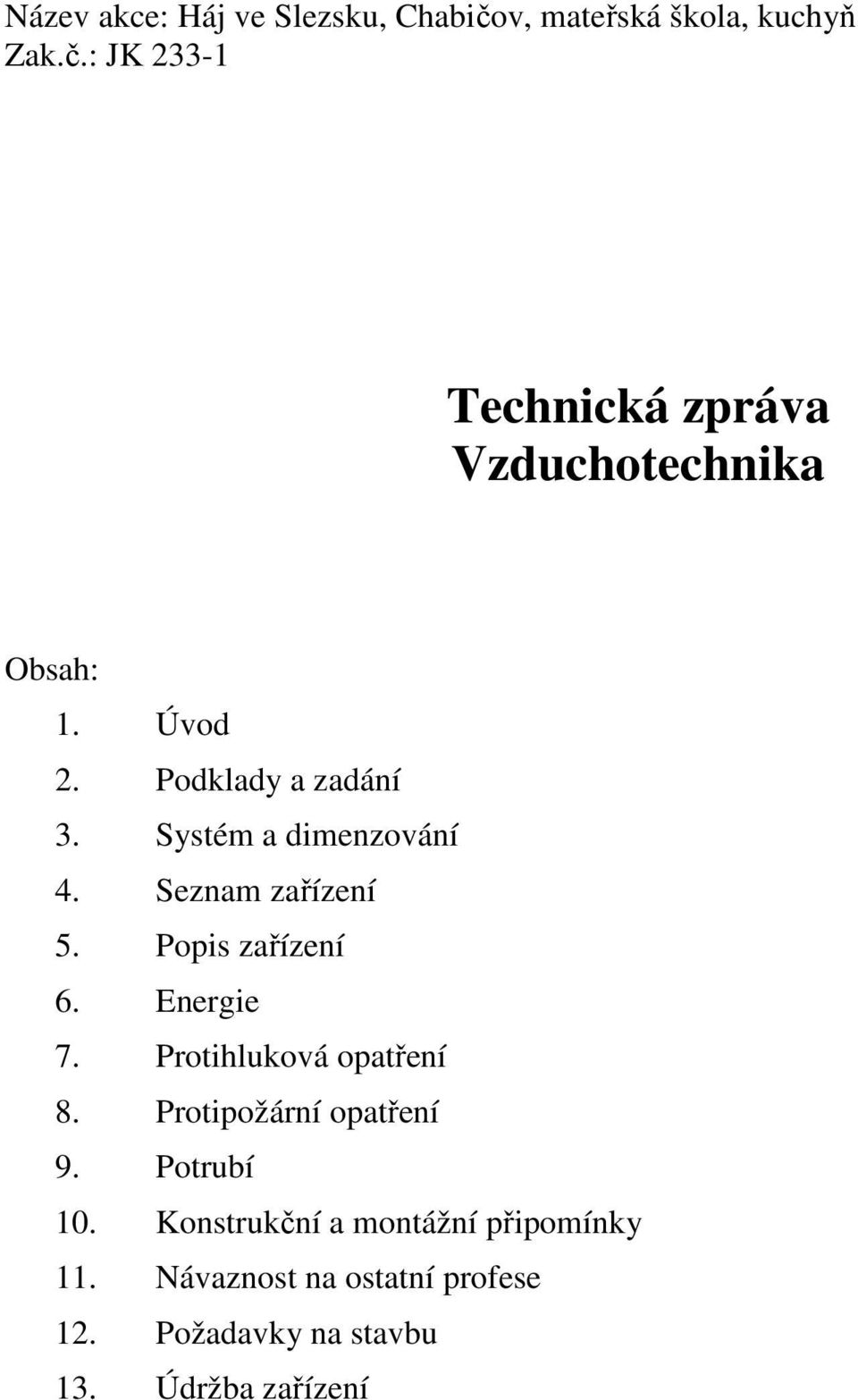 Energie 7. Protihluková opatření 8. Protipožární opatření 9. Potrubí 10.