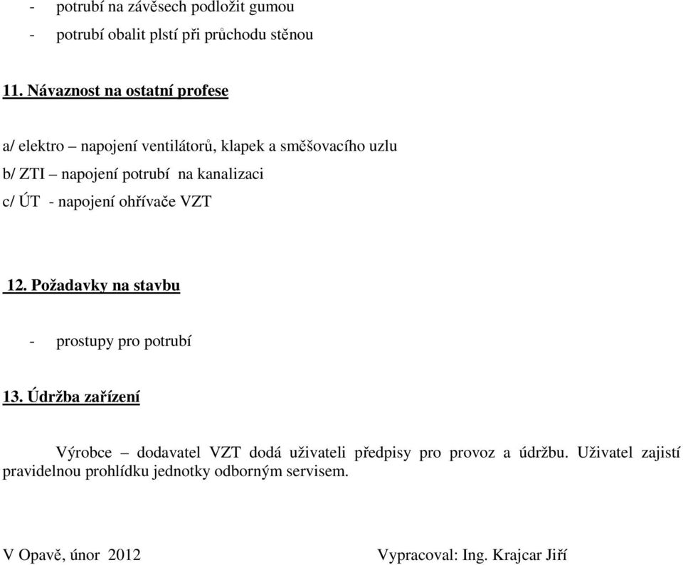 kanalizaci c/ ÚT - napojení ohřívače VZT 12. Požadavky na stavbu - prostupy pro potrubí 13.