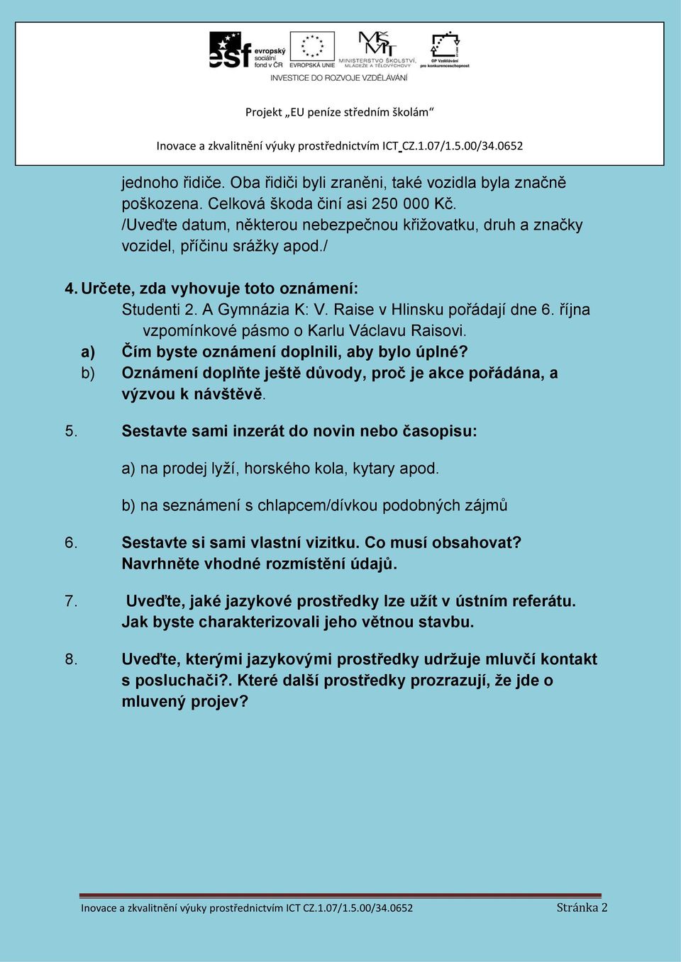 října vzpomínkové pásmo o Karlu Václavu Raisovi. a) Čím byste oznámení doplnili, aby bylo úplné? b) Oznámení doplňte ještě důvody, proč je akce pořádána, a výzvou k návštěvě. 5.