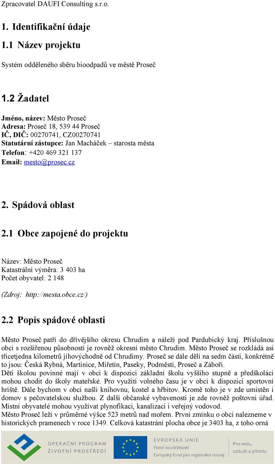 Spádová oblast 2.1 Obce zapojené do projektu Název: Město Proseč Katastrální výměra: 3 403 ha Počet obyvatel: 2 148 (Zdroj: http://mesta.obce.cz/) 2.