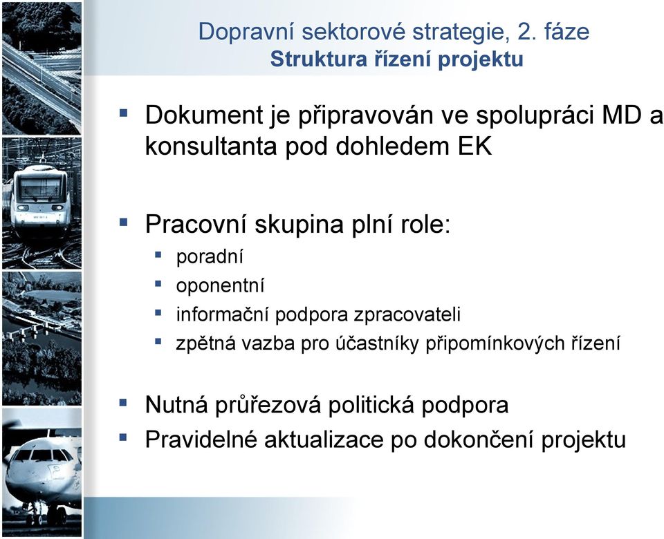 konsultanta pod dohledem EK Pracovní skupina plní role: poradní oponentní informační