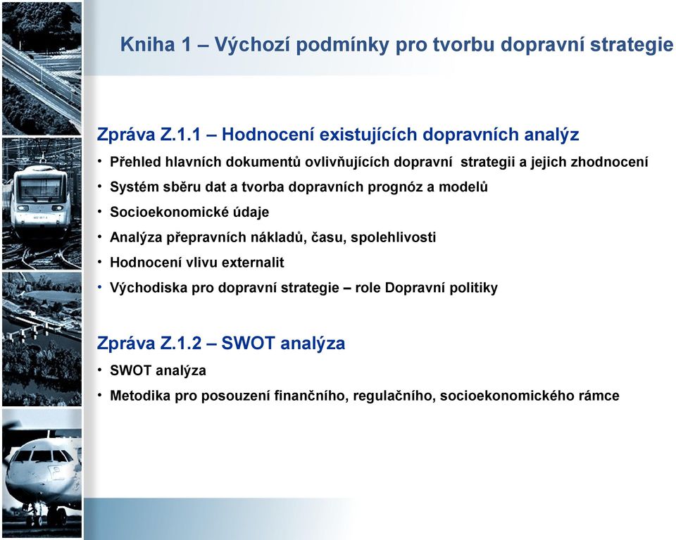 1 Hodnocení existujících dopravních analýz Přehled hlavních dokumentů ovlivňujících dopravní strategii a jejich zhodnocení