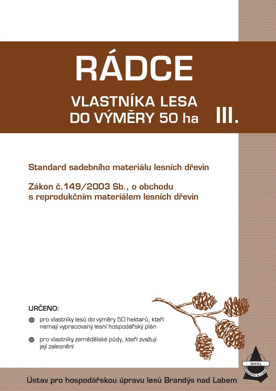 , o obchodu s reprodukčním materiálem lesních dřevin URČENO: pro vlastníky lesů do výměry