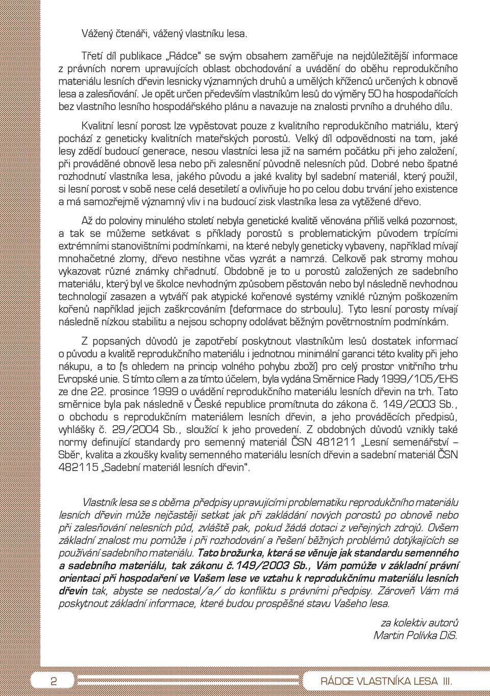 významných druhů a umělých kříženců určených k obnově lesa a zalesňování.