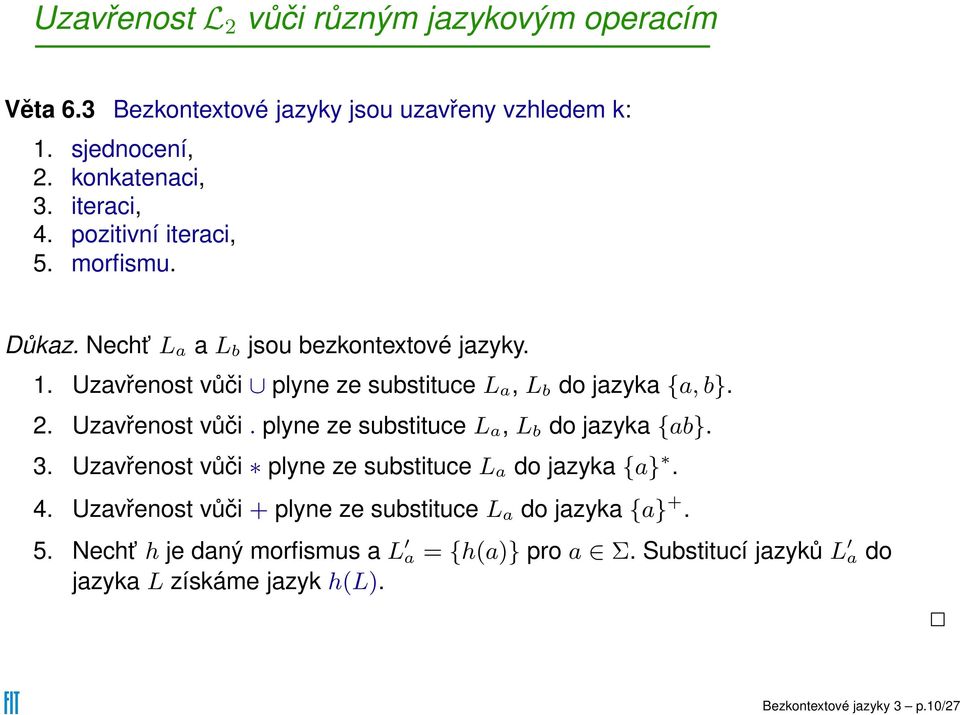 Uzavřenost vůči. plyne ze substituce L a, L b do jazyka {ab}. 3. Uzavřenost vůči plyne ze substituce L a do jazyka {a}. 4.