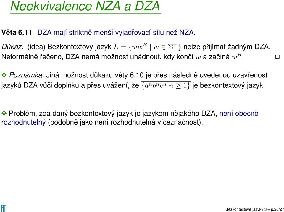 Neformálně řečeno, DZA nemá možnost uhádnout, kdy končí w a začíná w R. Poznámka: Jiná možnost důkazu věty 6.