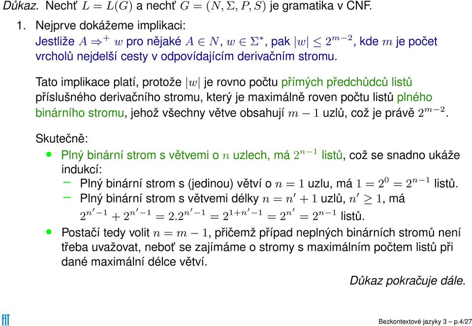 Tato implikace platí, protože w je rovno počtu přímých předchůdců listů příslušného derivačního stromu, který je maximálně roven počtu listů plného binárního stromu, jehož všechny větve obsahují m 1