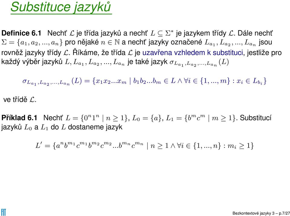 Říkáme, že třída L je uzavřena vzhledem k substituci, jestliže pro každý výběr jazyků L, L a1, L a2,..., L an je také jazyk σ La1,L a2,...,l a n (L) ve třídě L.