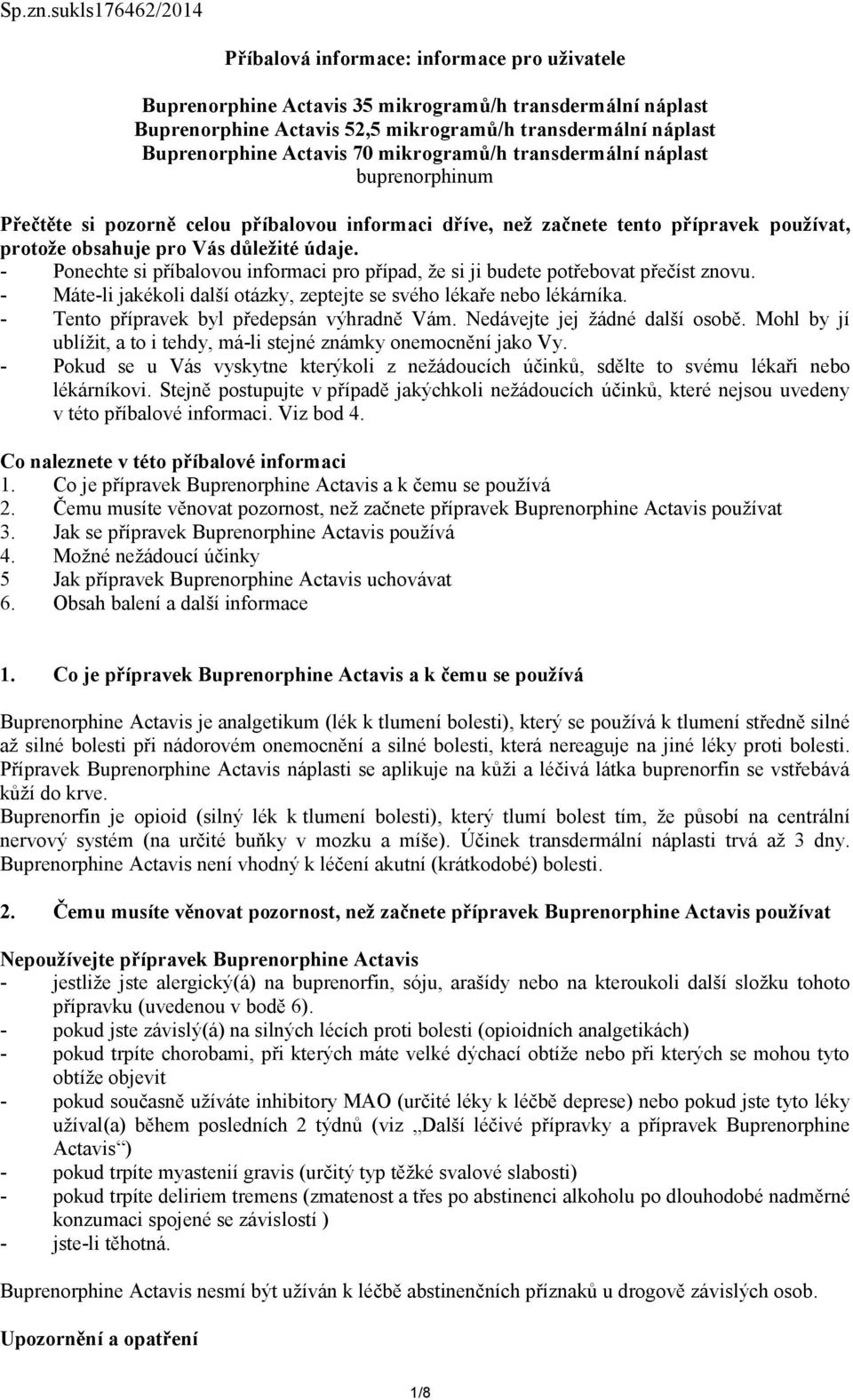 Actavis 70 mikrogramů/h transdermální náplast buprenorphinum Přečtěte si pozorně celou příbalovou informaci dříve, než začnete tento přípravek používat, protože obsahuje pro Vás důležité údaje.