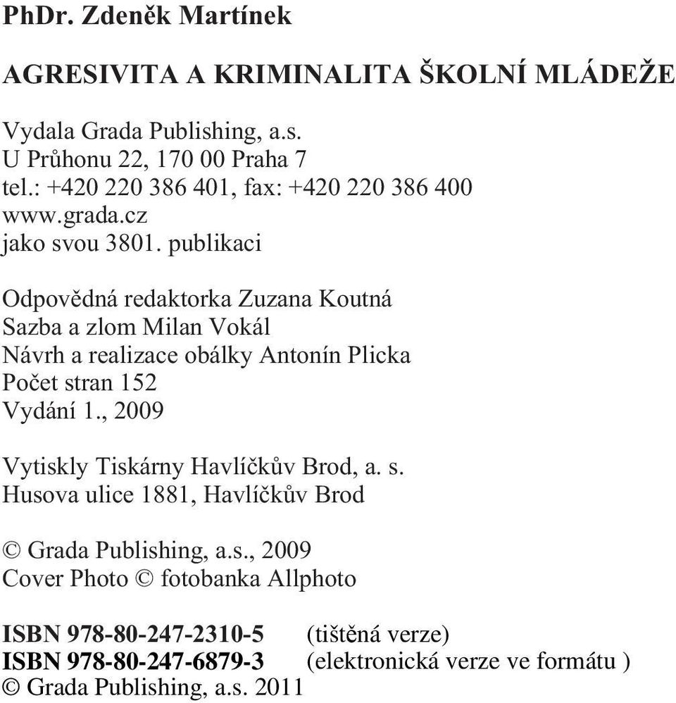 publikaci Odpovìdná redaktorka Zuzana Koutná Sazba a zlom Milan Vokál Návrh a realizace obálky Antonín Plicka Poèet stran