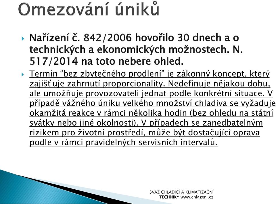 Nedefinuje nějakou dobu, ale umožňuje provozovateli jednat podle konkrétní situace.