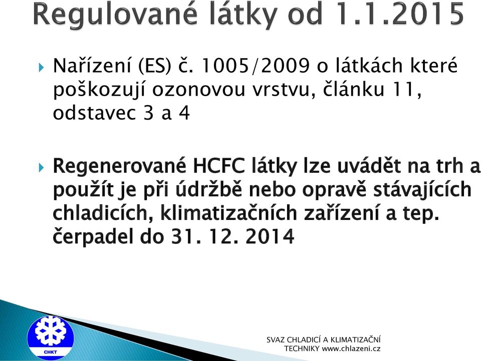 11, odstavec 3 a 4 Regenerované HCFC látky lze uvádět na trh a