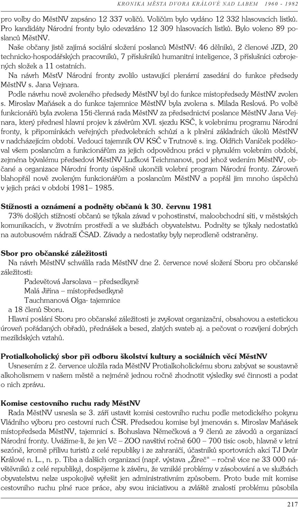 ostatních. Na návrh MěstV Národní fronty zvolilo ustavující plenární zasedání do funkce předsedy MěstNV s. Jana Vejnara.