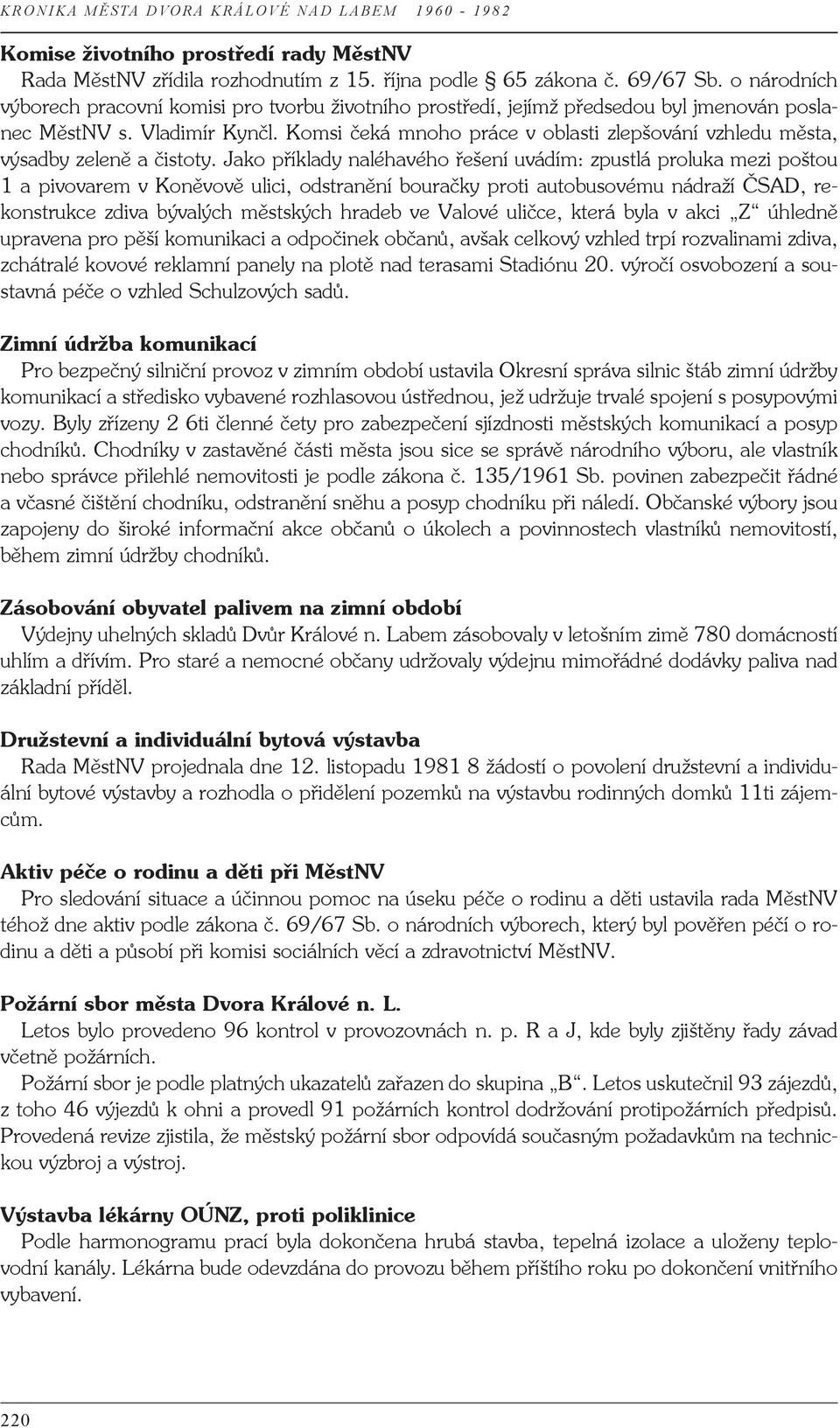 Komsi čeká mnoho práce v oblasti zlepšování vzhledu města, výsadby zeleně a čistoty.