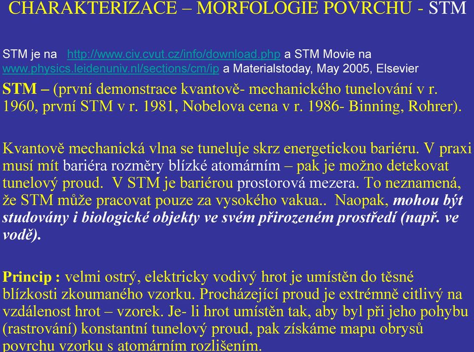 php a STM Movie na www.physics.leidenuniv.nl/sections/cm/ip a Materialstoday, May 2005, Elsevier STM (první demonstrace kvantově- mechanického tunelování v r. 1960, první STM v r.