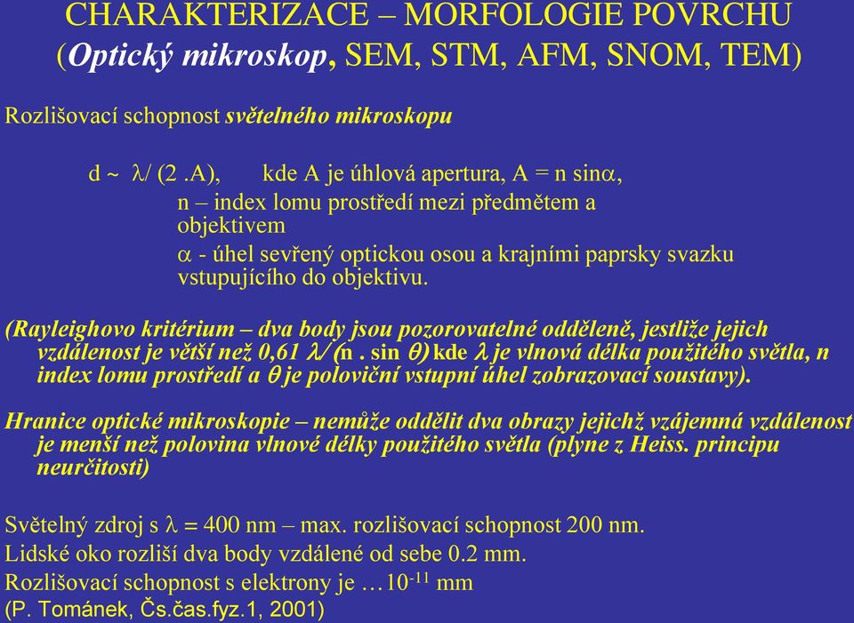 (Rayleighovo kritérium dva body jsou pozorovatelné odděleně, jestliže jejich vzdálenost je větší než 0,61 l/ (n.